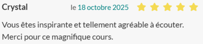 Vous êtes inspirante et tellement agréable à écouter. Merci pour ce magnifique cours.