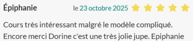 Cours très intéressant malgré le modèle compliqué. Encore merci Dorine c'est une très jolie jupe. Epiphanie
